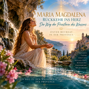 MARIA MAGDALENA-Rückkehr ins Herz - Der Weg der Priesterin des Wassers 24.03.-03.04.2027